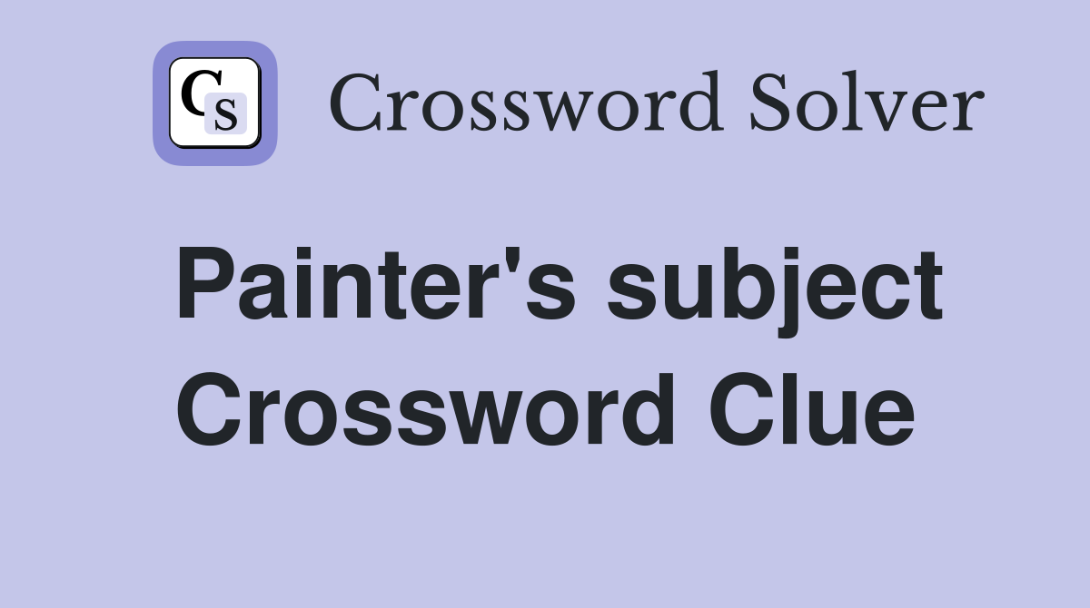 Painter's subject Crossword Clue Answers Crossword Solver